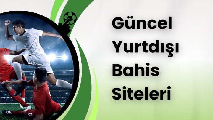 Güncel Yurtdışı Bahis Siteleri