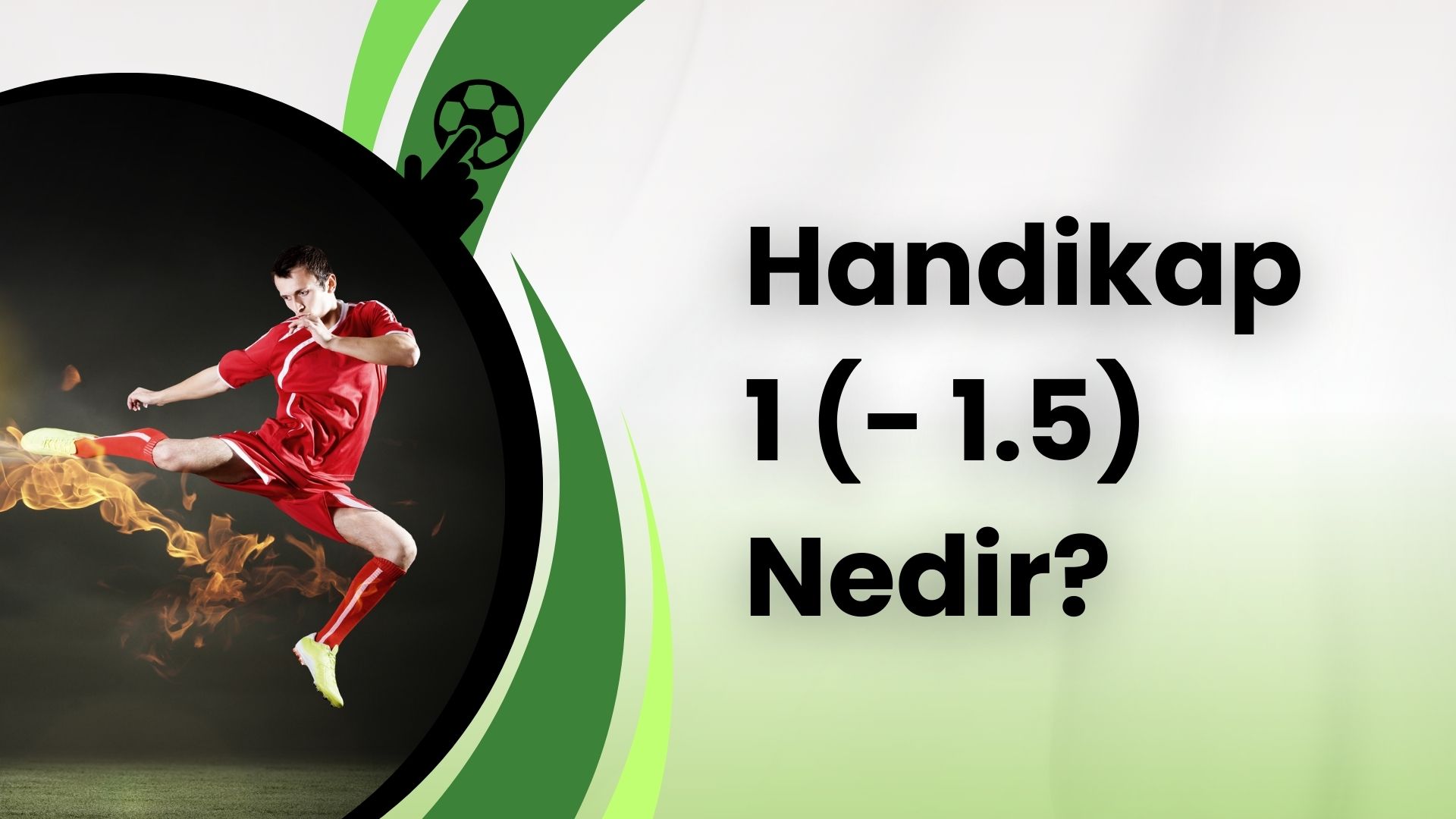 Futbol Oyunları Handikap 1 (- 1.5) Nedir?